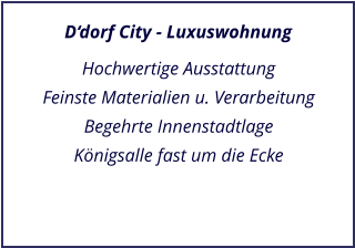 Ddorf City - Luxuswohnung Hochwertige Ausstattung Feinste Materialien u. Verarbeitung Begehrte Innenstadtlage Knigsalle fast um die Ecke
