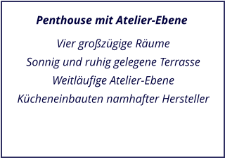 Penthouse mit Atelier-Ebene Vier grozgige Rume Sonnig und ruhig gelegene Terrasse Weitlufige Atelier-Ebene Kcheneinbauten namhafter Hersteller