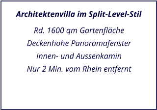Architektenvilla im Split-Level-Stil Rd. 1600 qm Gartenflche Deckenhohe Panoramafenster Innen- und Aussenkamin Nur 2 Min. vom Rhein entfernt