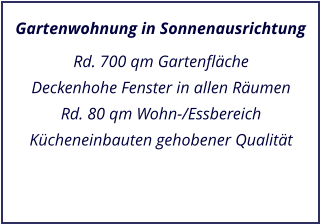 Gartenwohnung in Sonnenausrichtung Rd. 700 qm Gartenflche Deckenhohe Fenster in allen Rumen Rd. 80 qm Wohn-/Essbereich Kcheneinbauten gehobener Qualitt