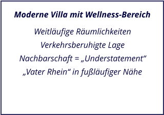 Moderne Villa mit Wellness-Bereich Weitlufige Rumlichkeiten Verkehrsberuhigte Lage Nachbarschaft = Understatement Vater Rhein in fulufiger Nhe